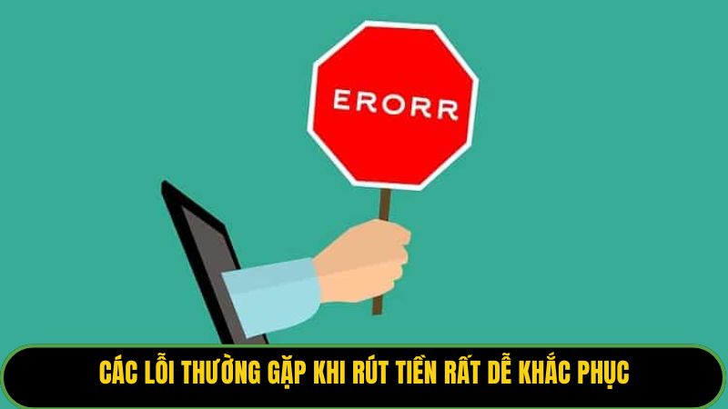 Các lỗi thường gặp khi rút tiền rất dễ khắc phục