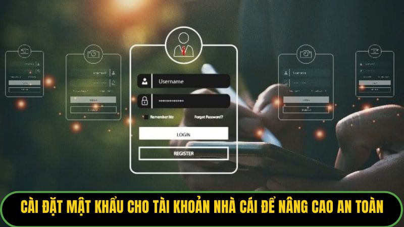 Cài đặt mật khẩu cho tài khoản nhà cái để nâng cao an toàn