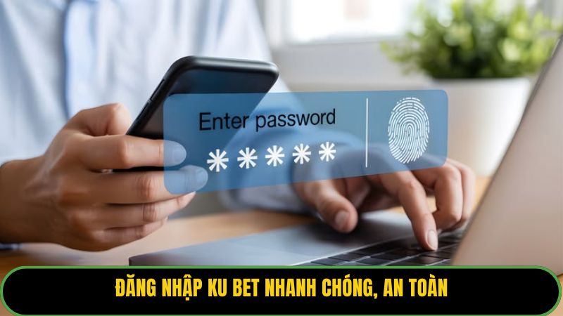 Đăng nhập Ku Bet nhanh chóng, an toàn.