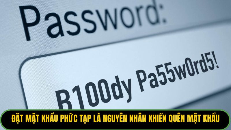 Đặt mật khẩu phức tạp là nguyên nhân khiến người chơi quên mật khẩu