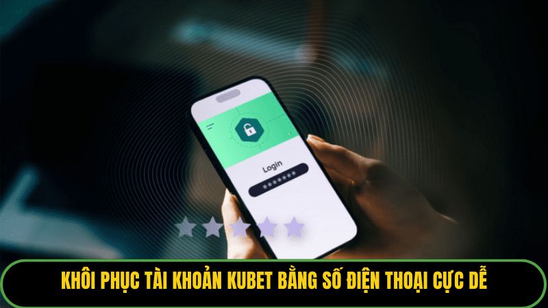 Khôi phục tài khoản Kubet bằng số điện thoại cực dễ