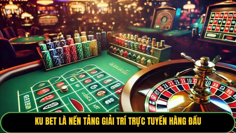 KU BET là nền tảng giải trí trực tuyến hàng đầu.