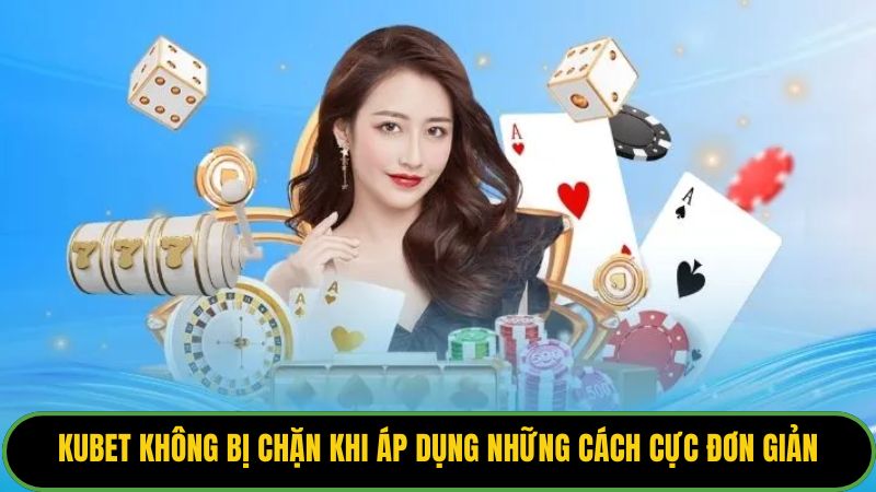 Kubet Không Bị Chặn