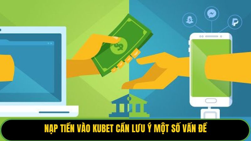 Nạp tiền vào Kubet cần lưu ý một số vấn đề