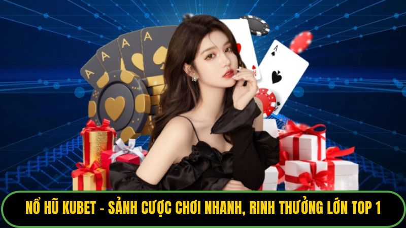 Nổ Hũ Kubet