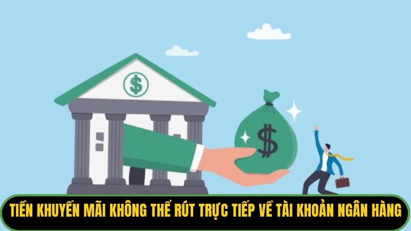 Tiền khuyến mãi không thể rút trực tiếp về tài khoản ngân hàng